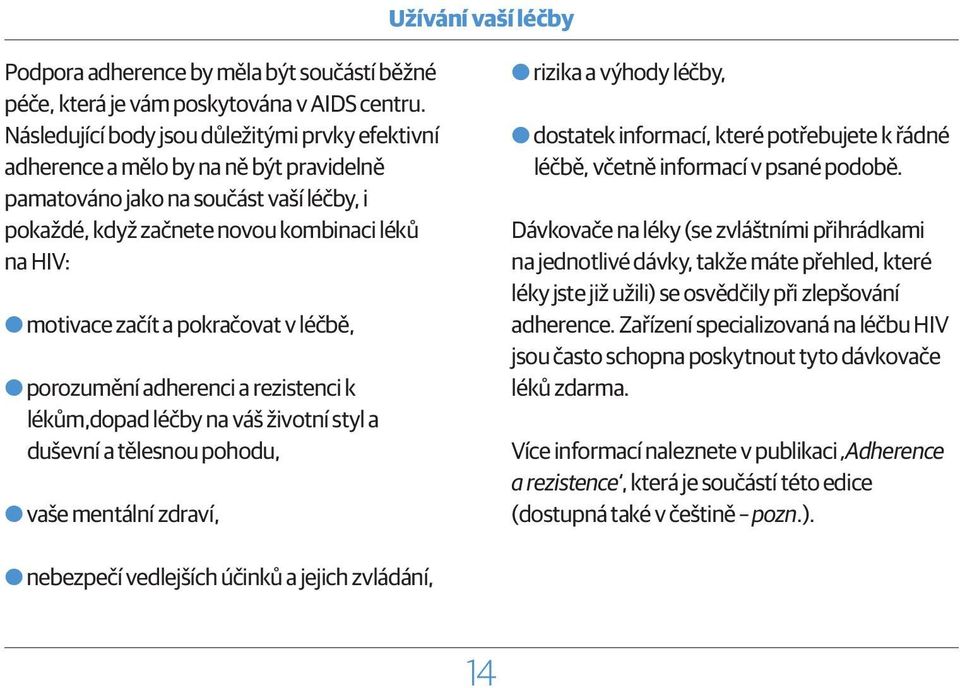 a pokračovat v léčbě, OOporozumění adherenci a rezistenci k lékům,dopad léčby na váš životní styl a duševní a tělesnou pohodu, OOvaše mentální zdraví, OOrizika a výhody léčby, OOdostatek informací,