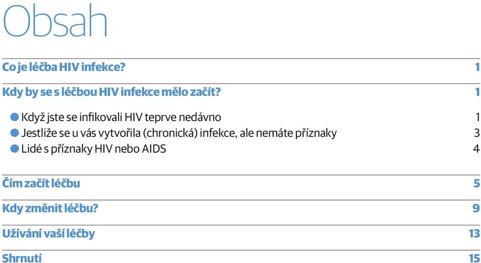 vytvořila (chronická) infekce, ale nemáte příznaky 3 OOLidé s příznaky HIV