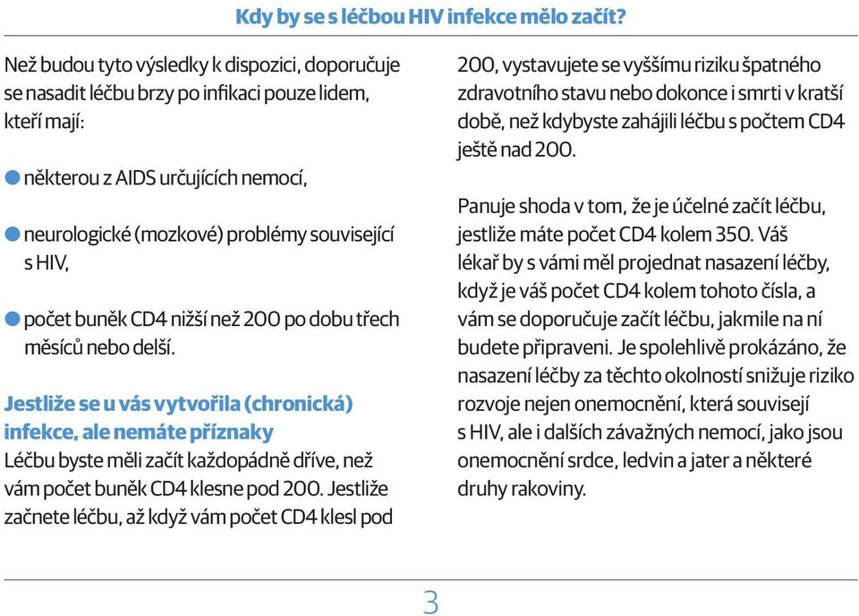 OOpočet buněk CD4 nižší než 200 po dobu třech měsíců nebo delší.