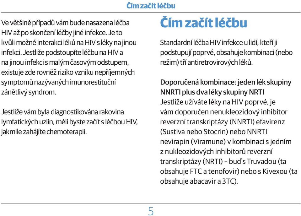 Jestliže vám byla diagnostikována rakovina lymfatických uzlin, měli byste začít s léčbou HIV, jakmile zahájíte chemoterapii.