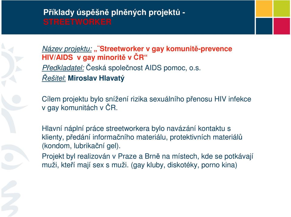 Hlavní náplní práce streetworkera bylo navázání kontaktu s klienty, předání informačního materiálu, protektivních materiálů (kondom, lubrikační