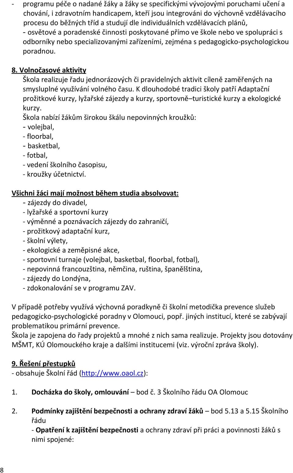 pedagogicko-psychologickou poradnou. 8. Volnočasové aktivity Škola realizuje řadu jednorázových či pravidelných aktivit cíleně zaměřených na smysluplné využívání volného času.