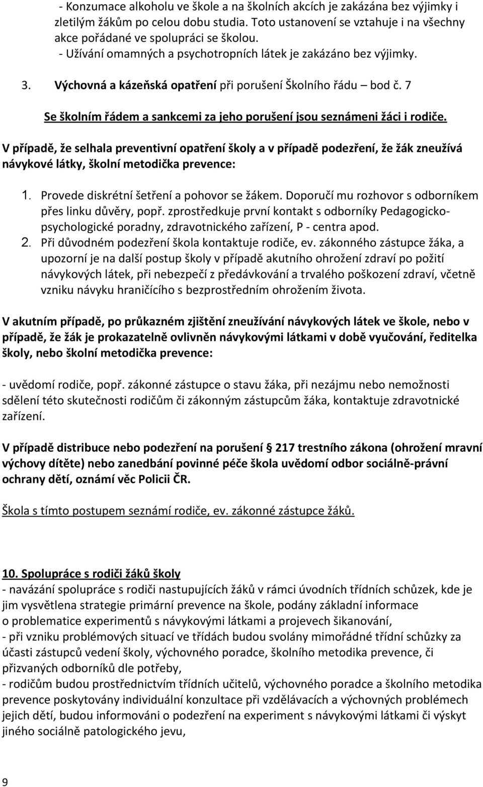 7 Se školním řádem a sankcemi za jeho porušení jsou seznámeni žáci i rodiče.