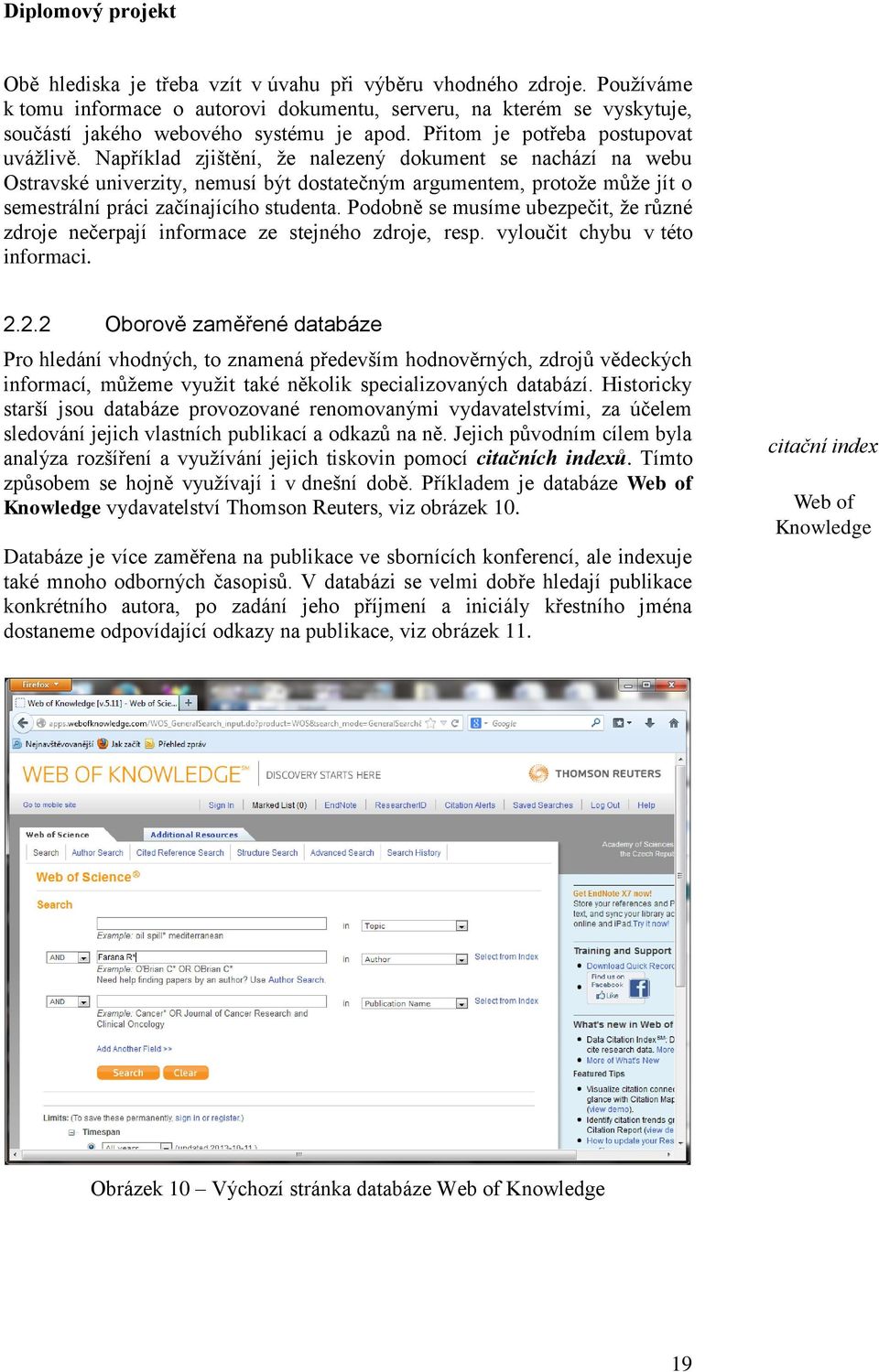 Například zjištění, že nalezený dokument se nachází na webu Ostravské univerzity, nemusí být dostatečným argumentem, protože může jít o semestrální práci začínajícího studenta.