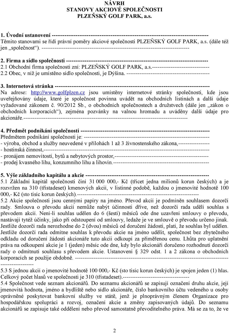 -------------------------------------------------------------------------------- 2. Firma a sídlo společnosti ----------------------------------------------------------------------------- 2.