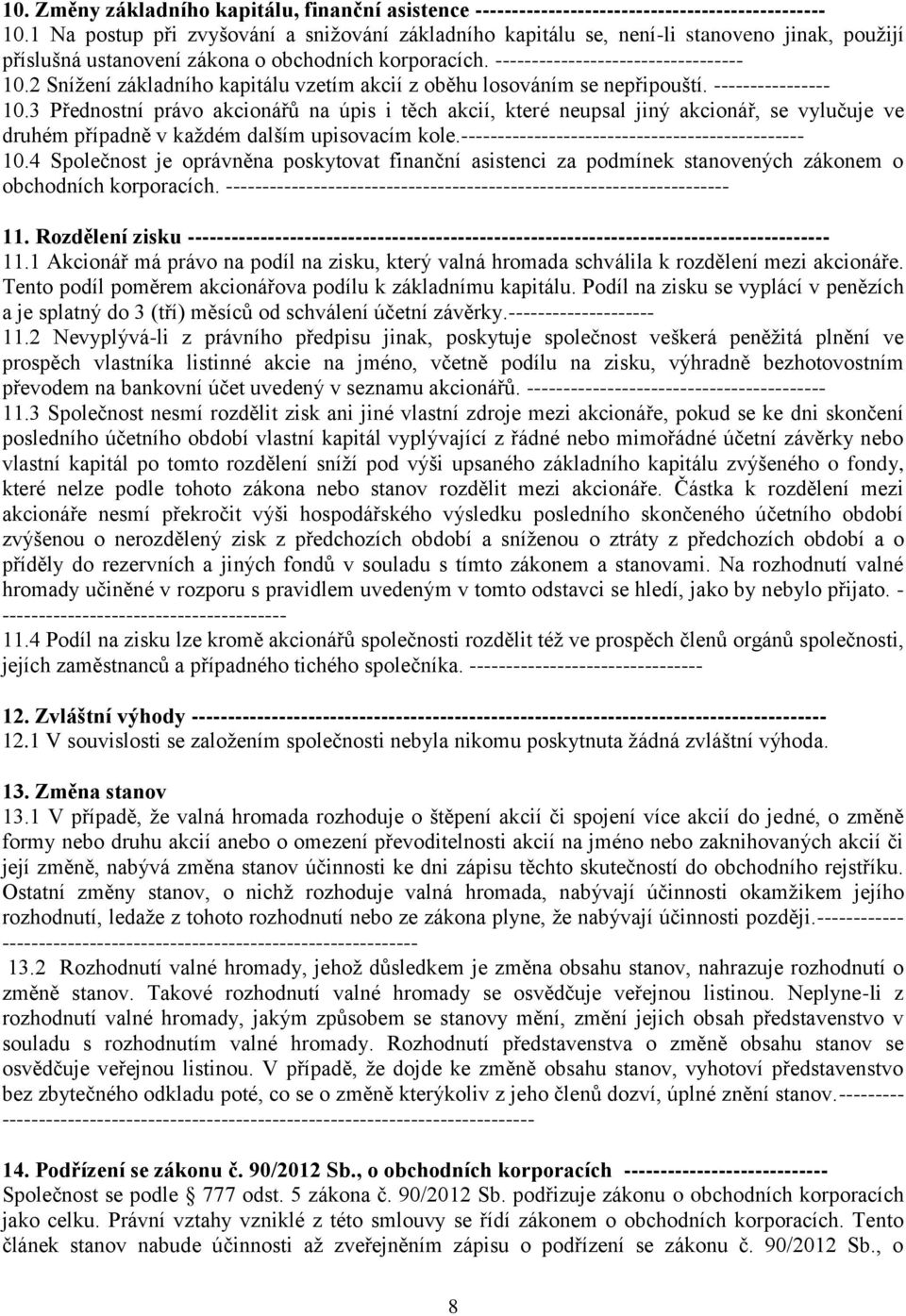 2 Snížení základního kapitálu vzetím akcií z oběhu losováním se nepřipouští. ---------------- 10.