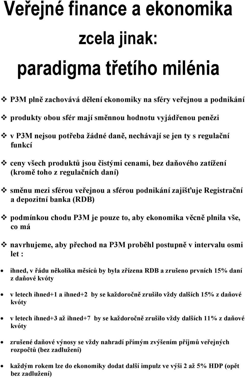 podnikání zajišťuje Registrační a depozitní banka (RDB) podmínkou chodu P3M je pouze to, aby ekonomika věcně plnila vše, co má navrhujeme, aby přechod na P3M proběhl postupně v intervalu osmi let :