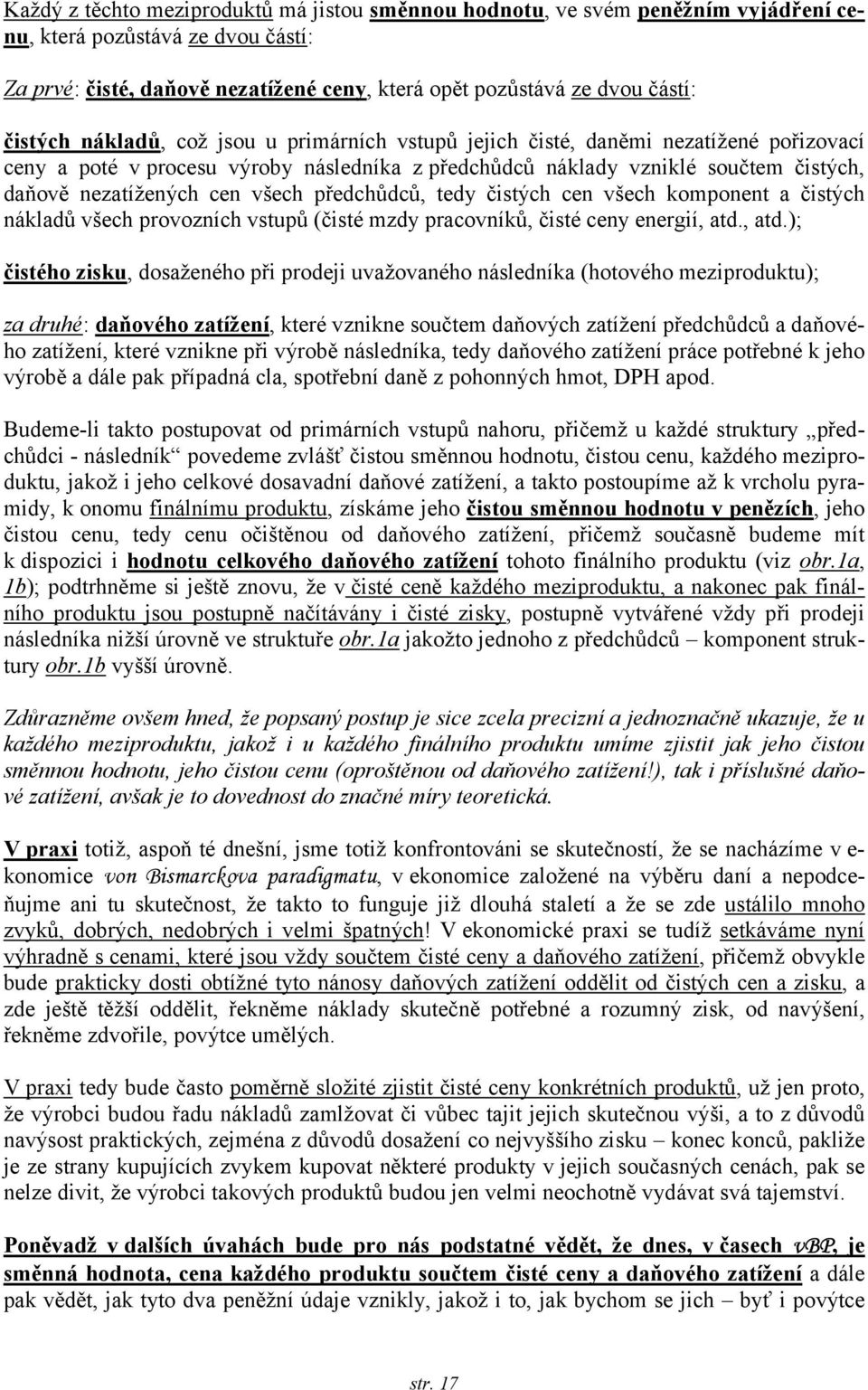 všech předchůdců, tedy čistých cen všech komponent a čistých nákladů všech provozních vstupů (čisté mzdy pracovníků, čisté ceny energií, atd.