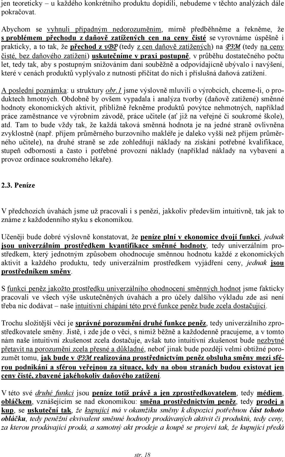 (tedy z cen daňově zatížených) na P3M (tedy na ceny čisté, bez daňového zatížení) uskutečníme v praxi postupně, v průběhu dostatečného počtu let, tedy tak, aby s postupným snižováním daní souběžně a