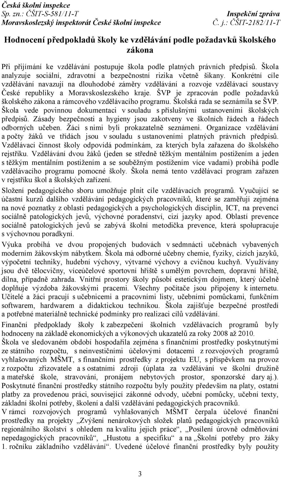 Konkrétní cíle vzdělávání navazují na dlouhodobé záměry vzdělávání a rozvoje vzdělávací soustavy České republiky a Moravskoslezského kraje.