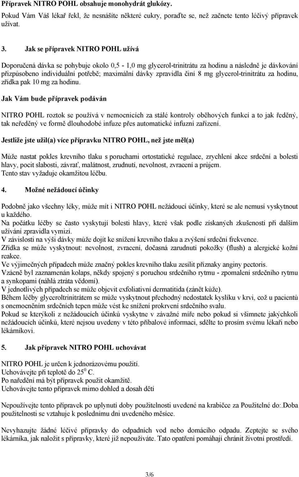 8 mg glycerol-trinitrátu za hodinu, zřídka pak 10 mg za hodinu.