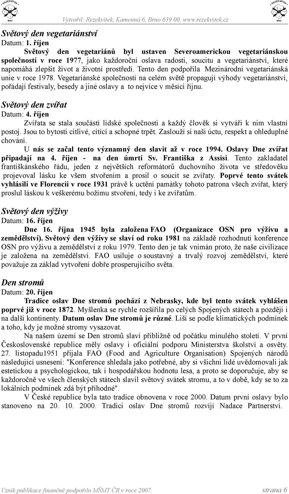 prostředí. Tento den podpořila Mezinárodní vegetariánská unie v roce 1978.