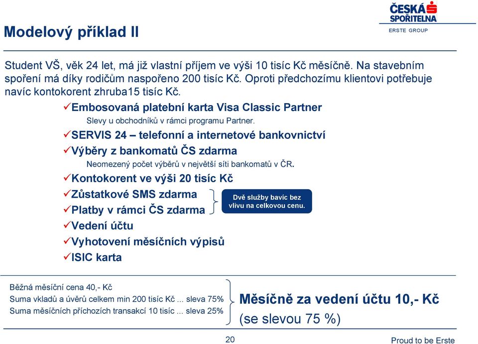 SERVIS 24 telefonní a internetové bankovnictví Výběry z bankomatů ČS zdarma Neomezený počet výběrů v největší síti bankomatů v ČR.