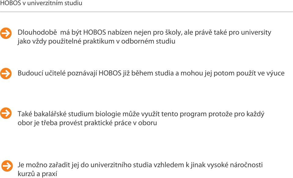 použít ve výuce Také bakalářské studium biologie může využít tento program protože pro každý obor je třeba