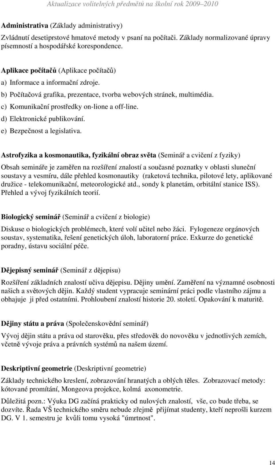 d) Elektronické publikování. e) Bezpečnost a legislativa.