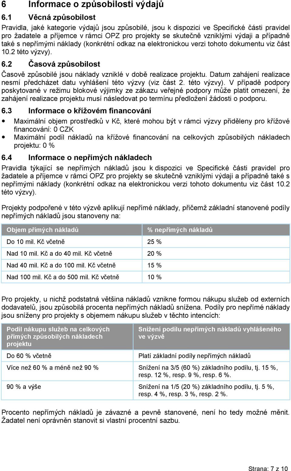 případně také s nepřímými náklady (konkrétní odkaz na elektronickou verzi tohoto dokumentu viz část 10.2 této výzvy). 6.