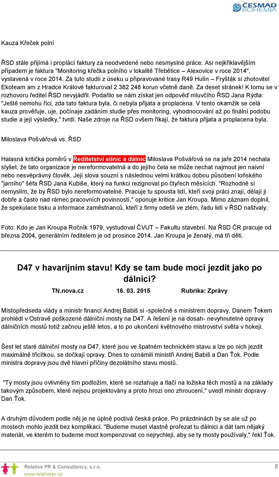 Za tuto studii z úseku u připravované trasy R49 Hulín Fryšták si zhotovitel Ekoteam am z Hradce Králové fakturoval 2 382 248 korun včetně daně. Za deset stránek!