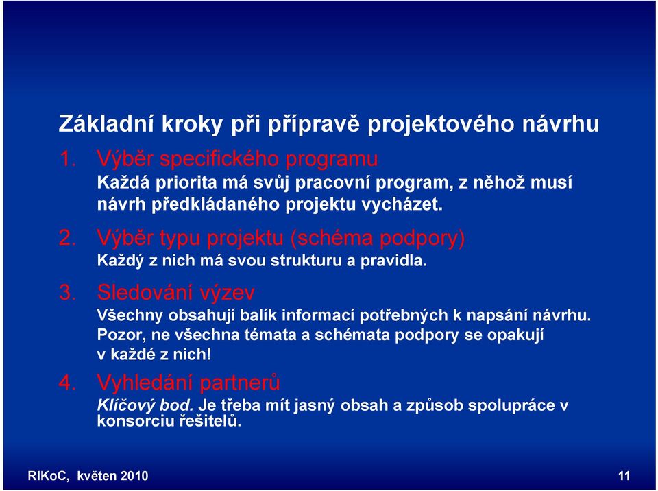 Výběr typu projektu (schéma podpory) p Každý z nich má svou strukturu a pravidla. 3.