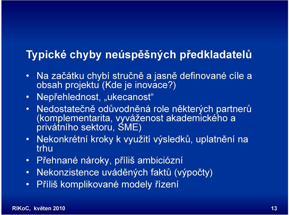 ) Nepřehlednost, ukecanost Nedostatečně odůvodněná role některých partnerů (komplementarita, vyváženost