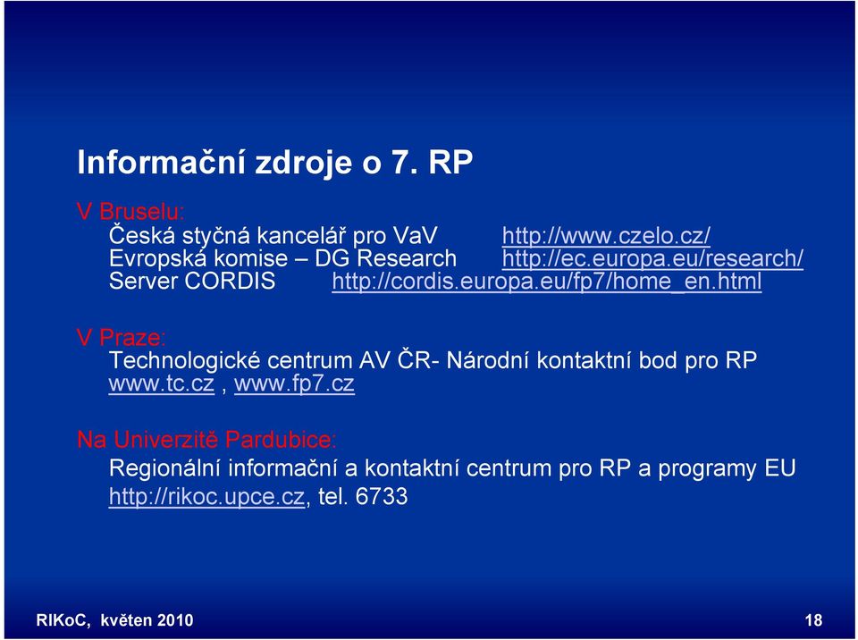 html V Praze: Technologické centrum AV ČR- Národní kontaktní bod pro RP www.tc.cz, www.fp7.