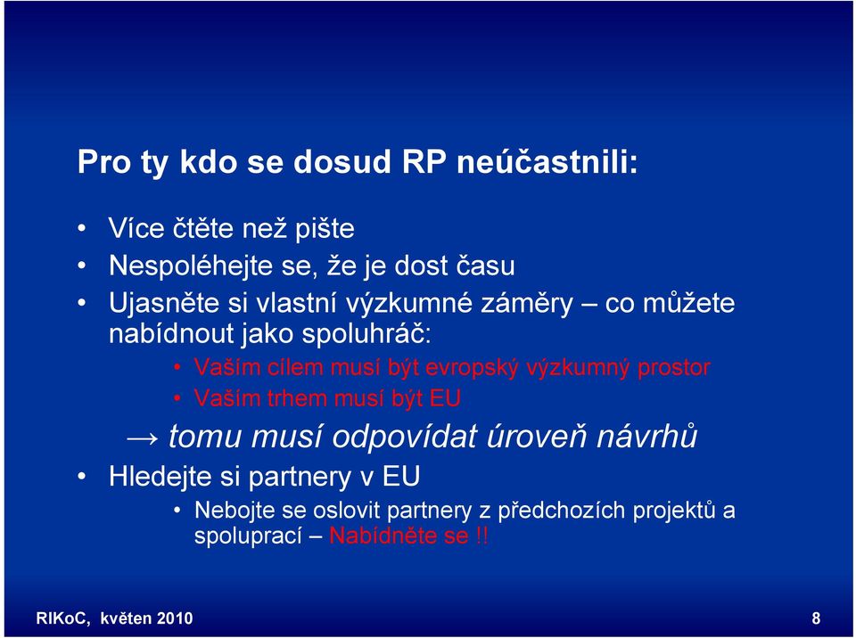 evropský výzkumný prostor Vaším trhem musí být EU tomu musí odpovídat úroveň návrhů Hledejte si