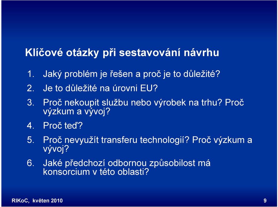 Proč výzkum a vývoj? 4. Proč teď? 5. Proč nevyužít transferu technologií?