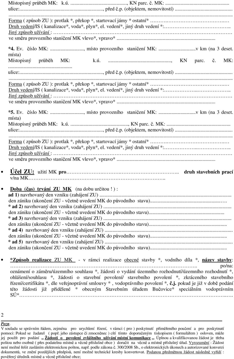 místa) Místopisný průběh MK: k.ú...., KN parc. č. MK:... ve směru provozního staničení MK vlevo*, vpravo*... Účel ZU: užití MK pro.... druh stavebních prací v/na MK.
