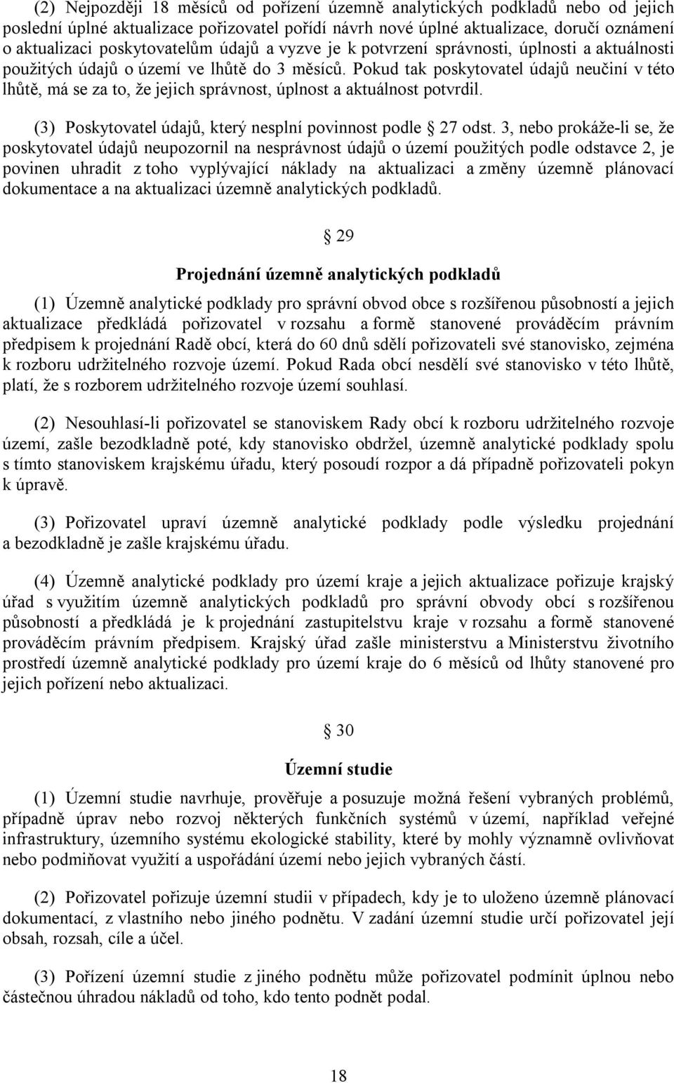 Pokud tak poskytovatel údajů neučiní v této lhůtě, má se za to, že jejich správnost, úplnost a aktuálnost potvrdil. (3) Poskytovatel údajů, který nesplní povinnost podle 27 odst.