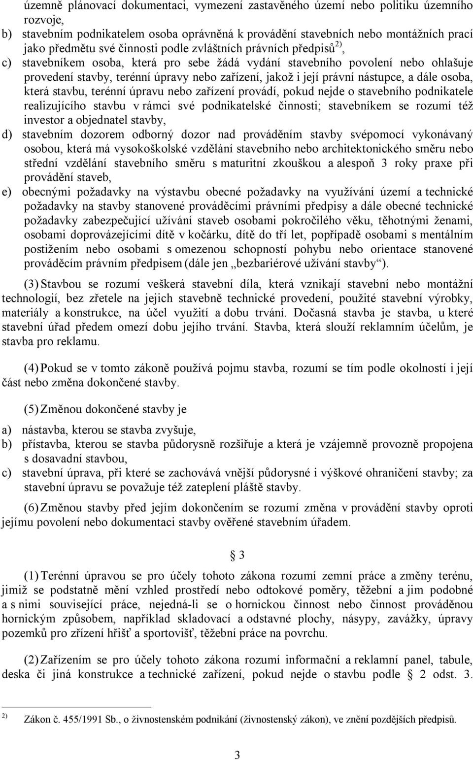 nástupce, a dále osoba, která stavbu, terénní úpravu nebo zařízení provádí, pokud nejde o stavebního podnikatele realizujícího stavbu v rámci své podnikatelské činnosti; stavebníkem se rozumí též