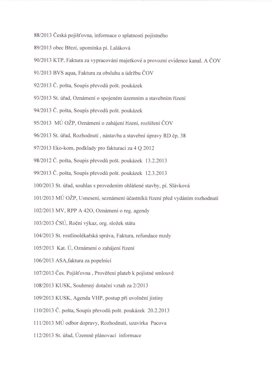 pošta, Soupis převodů pošt. poukázek 95/2013 MÚ OŽP, Oznámení o zahájení řízení, rozšíření ČOV 96/2013 St. úřad, Rozhodnutí, nástavba a stavební úpravy RD čp.