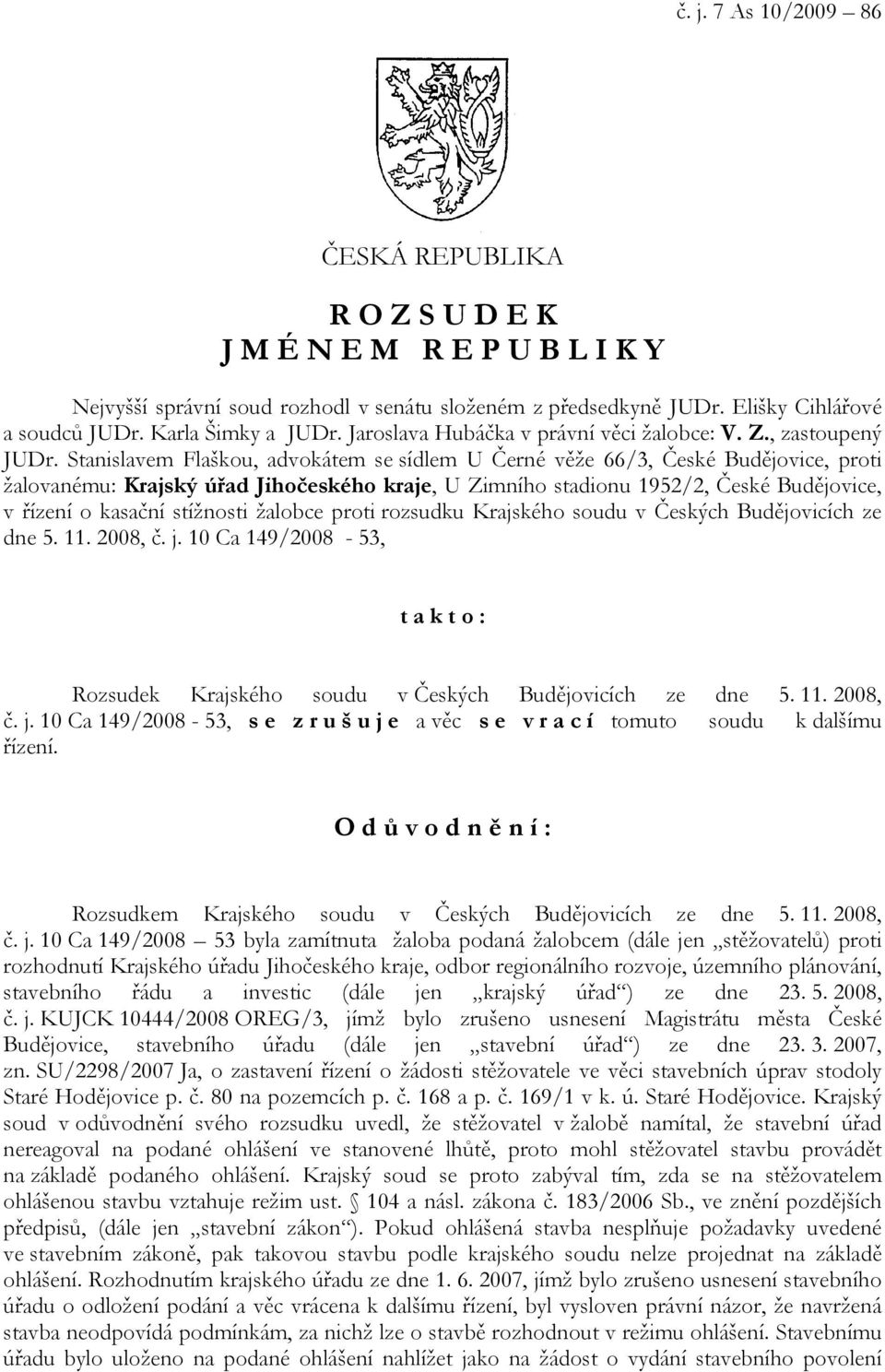 Stanislavem Flaškou, advokátem se sídlem U Černé věže 66/3, České Budějovice, proti žalovanému: Krajský úřad Jihočeského kraje, U Zimního stadionu 1952/2, České Budějovice, v řízení o kasační