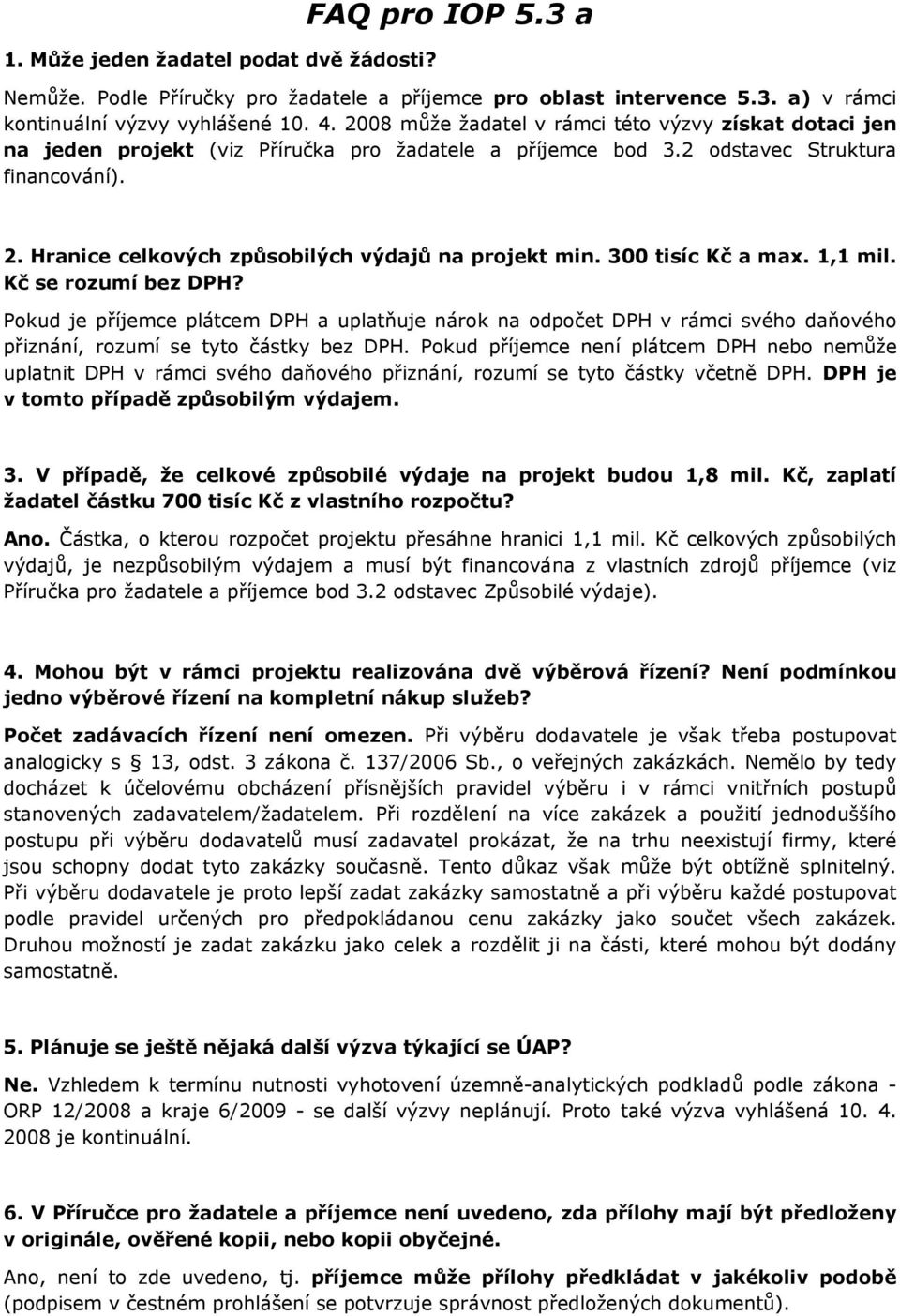 Hranice celkových způsobilých výdajů na projekt min. 300 tisíc Kč a max. 1,1 mil. Kč se rozumí bez DPH?