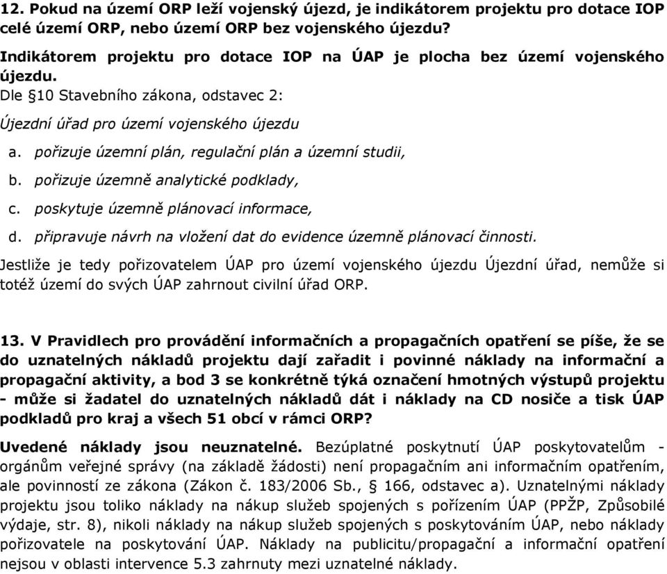 pořizuje územní plán, regulační plán a územní studii, b. pořizuje územně analytické podklady, c. poskytuje územně plánovací informace, d.