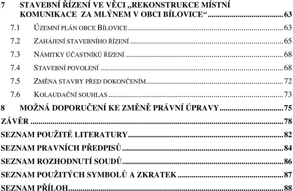 6 KOLAUDAČNÍ SOUHLAS...73 8 MOŽNÁ DOPORUČENÍ KE ZMĚNĚ PRÁVNÍ ÚPRAVY...75 ZÁVĚR...78 SEZNAM POUŽITÉ LITERATURY.