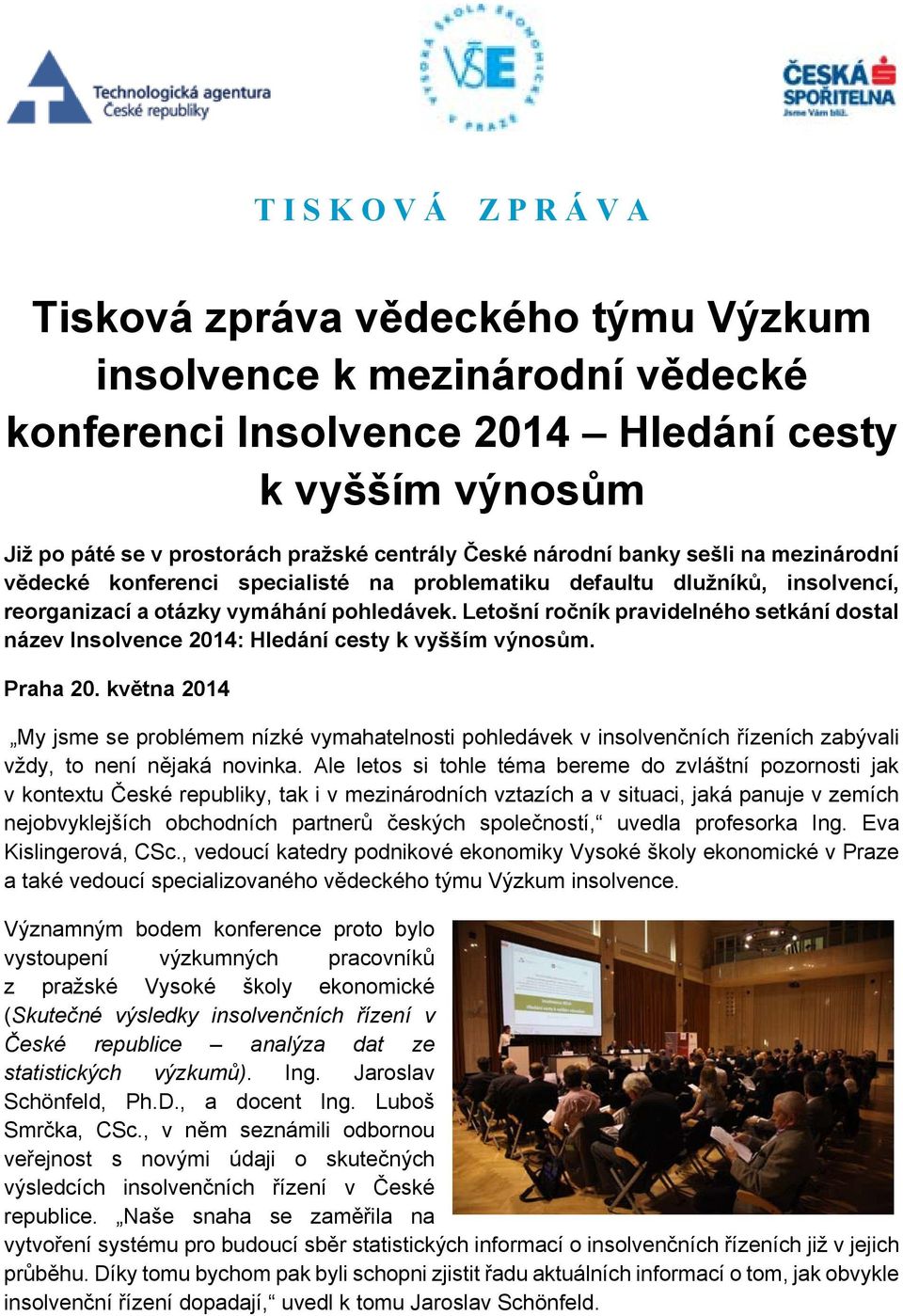 Letošní ročník pravidelného setkání dostal název Insolvence 2014: Hledání cesty k vyšším výnosům. Praha 20.