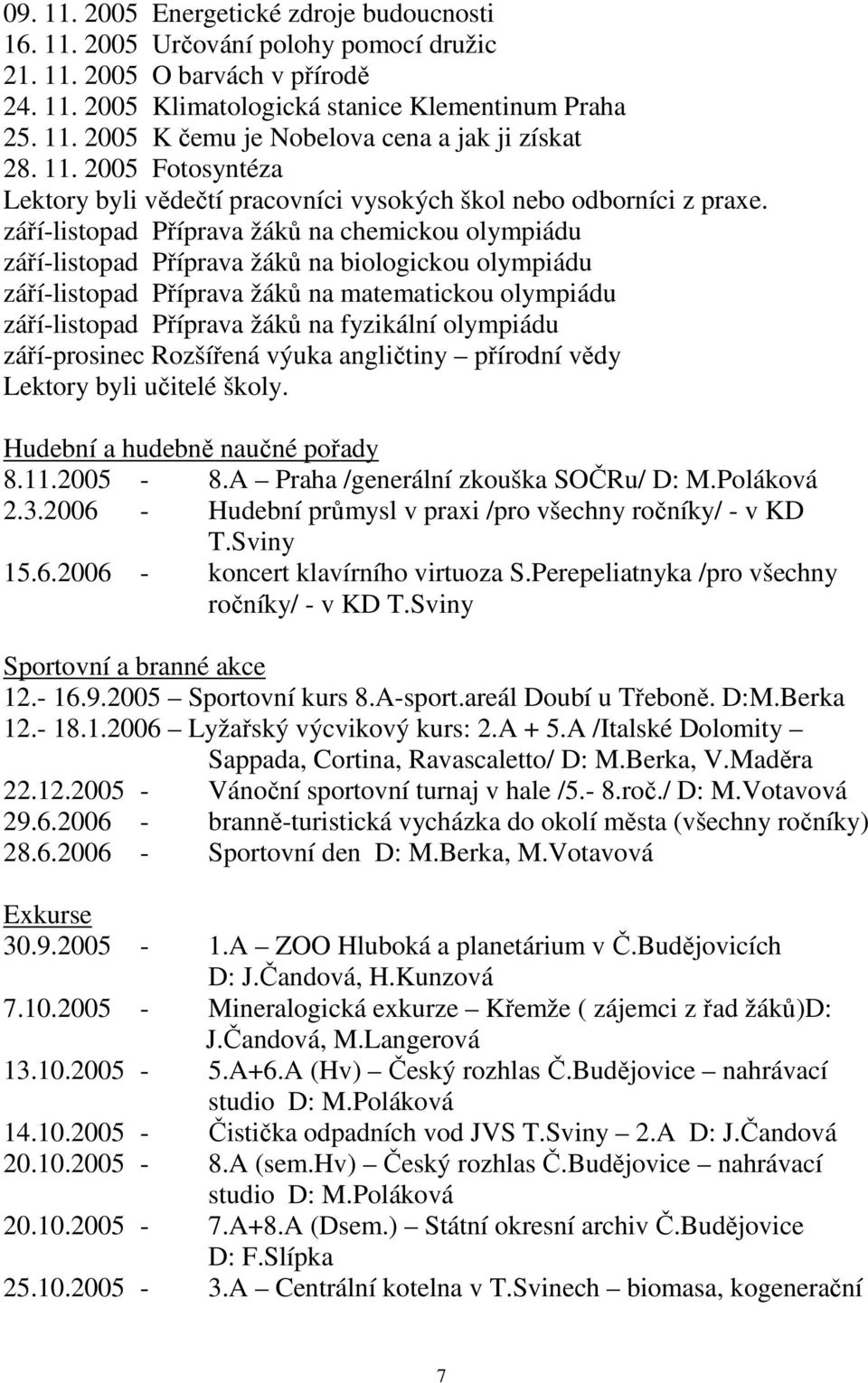 září-listopad Příprava žáků na chemickou olympiádu září-listopad Příprava žáků na biologickou olympiádu září-listopad Příprava žáků na matematickou olympiádu září-listopad Příprava žáků na fyzikální