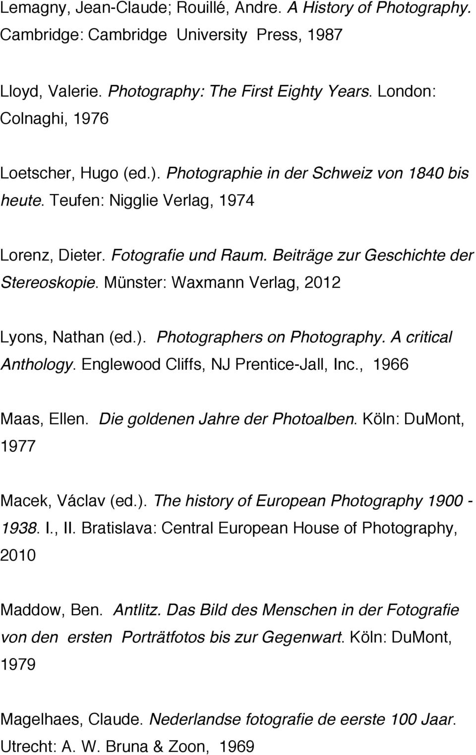 Beiträge zur Geschichte der Stereoskopie. Münster: Waxmann Verlag, 2012 Lyons, Nathan (ed.). Photographers on Photography. A critical Anthology. Englewood Cliffs, NJ Prentice-Jall, Inc.