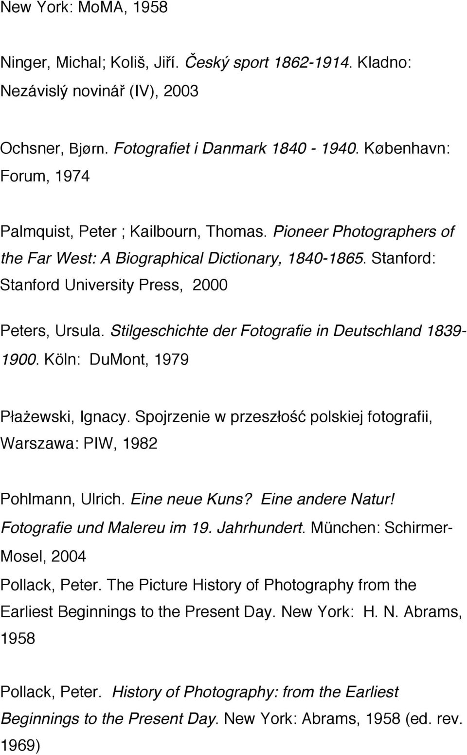 Stilgeschichte der Fotografie in Deutschland 1839-1900. Köln: DuMont, 1979 Płażewski, Ignacy. Spojrzenie w przeszłość polskiej fotografii, Warszawa: PIW, 1982 Pohlmann, Ulrich. Eine neue Kuns?