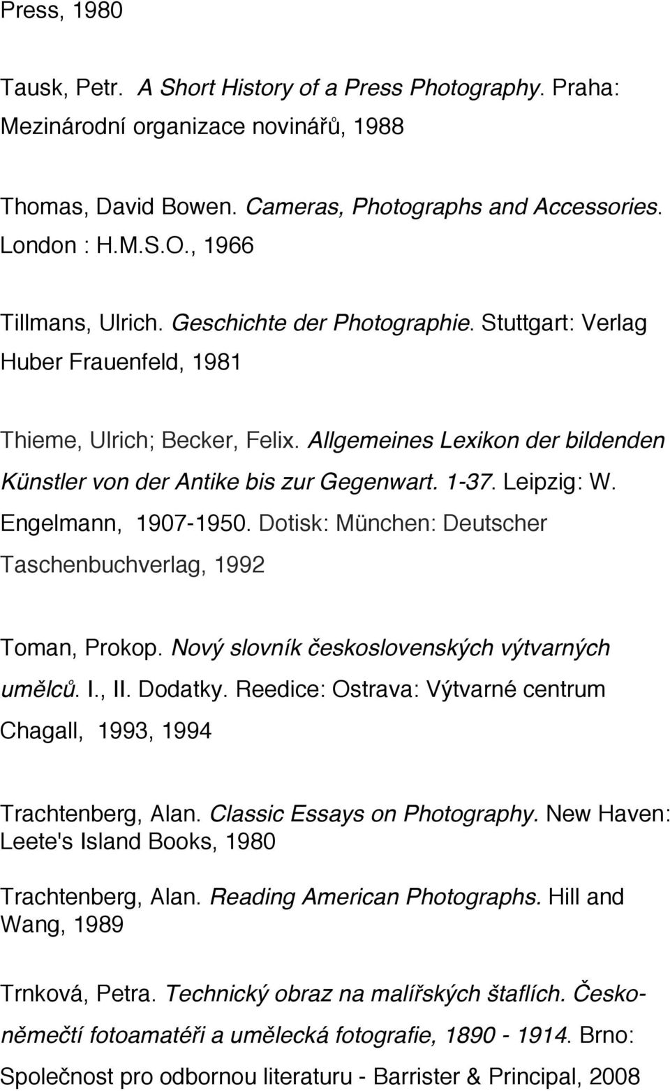 Allgemeines Lexikon der bildenden Künstler von der Antike bis zur Gegenwart. 1-37. Leipzig: W. Engelmann, 1907-1950. Dotisk: München: Deutscher Taschenbuchverlag, 1992 Toman, Prokop.