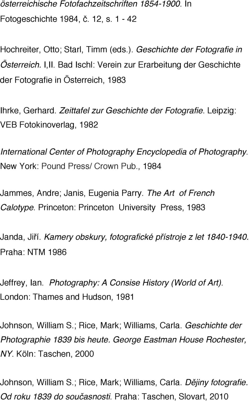 Leipzig: VEB Fotokinoverlag, 1982 International Center of Photography Encyclopedia of Photography. New York: Pound Press/ Crown Pub., 1984 Jammes, Andre; Janis, Eugenia Parry.