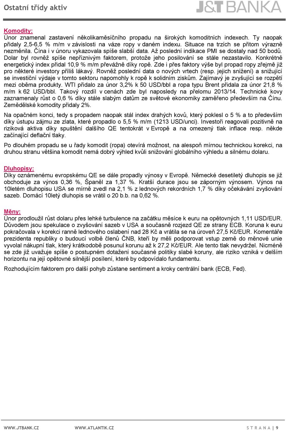 Dolar byl rovněž spíše nepříznivým faktorem, protože jeho posilování se stále nezastavilo. Konkrétně energetický index přidal 10,9 % m/m převážně díky ropě.