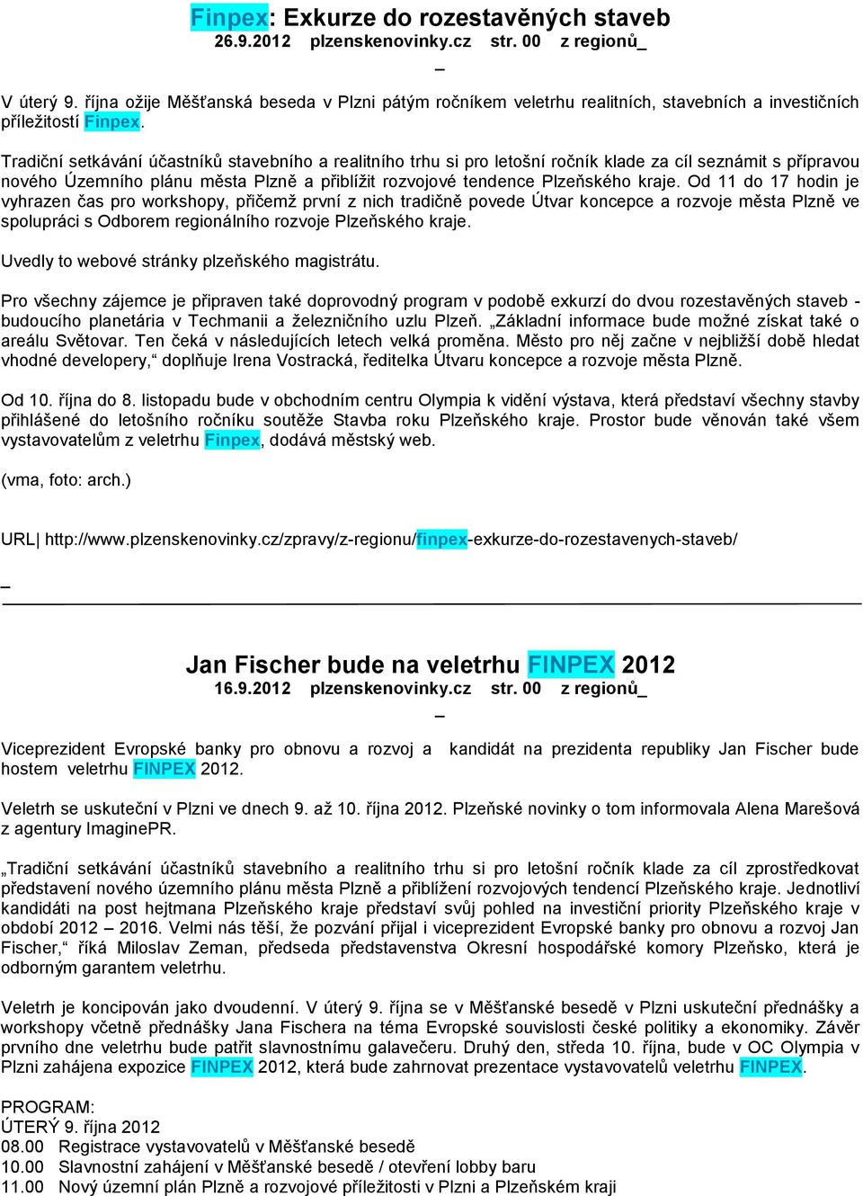 Tradiční setkávání účastníků stavebního a realitního trhu si pro letošní ročník klade za cíl seznámit s přípravou nového Územního plánu města Plzně a přiblížit rozvojové tendence Plzeňského kraje.