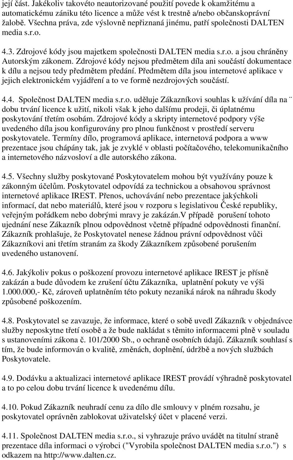 Zdrojové kódy nejsou předmětem díla ani součástí dokumentace k dílu a nejsou tedy předmětem předání.