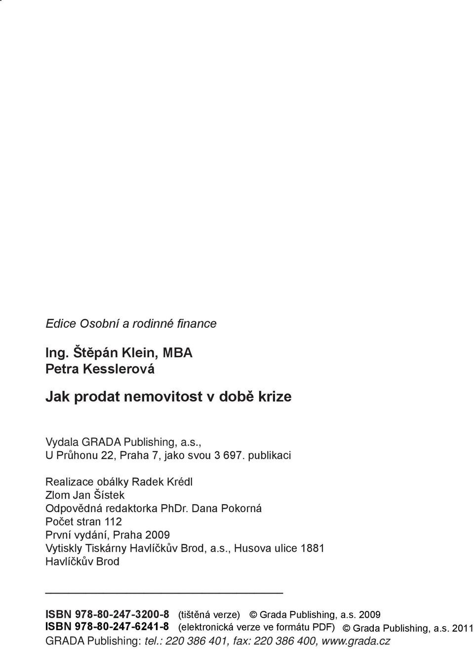 s., U Průhonu 22, Praha 7, jako svou 3 697. publikaci Realizace obálky Radek Krédl Zlom Jan Šístek Odpovědná redaktorka PhDr.
