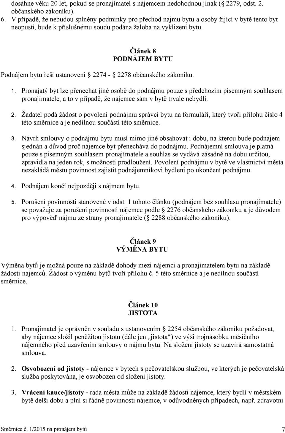 Článek 8 PODNÁJEM BYTU Podnájem bytu řeší ustanovení 2274-2278 občanského zákoníku. 1.