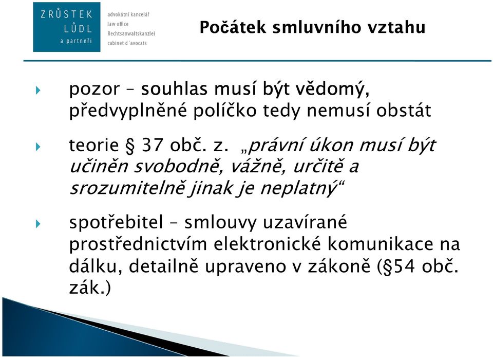 právní úkon musí být učiněn svobodně, vážně, určitě a srozumitelně jinak je