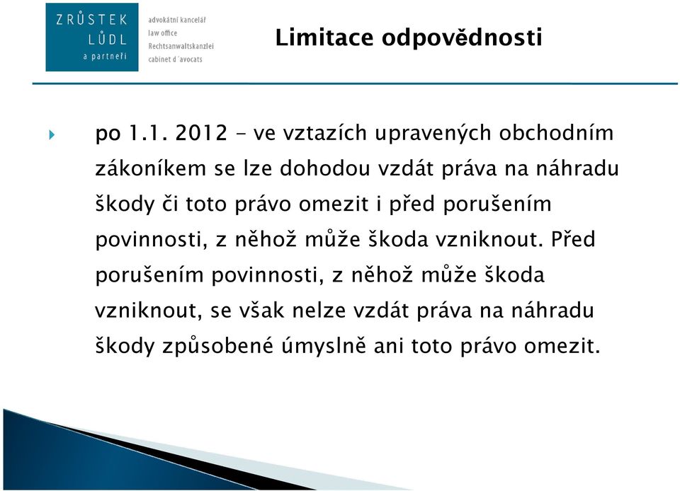 náhradu škody či toto právo omezit i před porušením povinnosti, z něhož může škoda