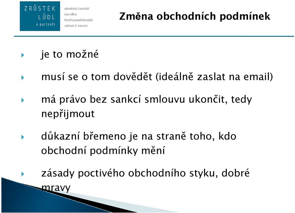 ukončit, tedy nepřijmout důkazní břemeno je na straně toho,