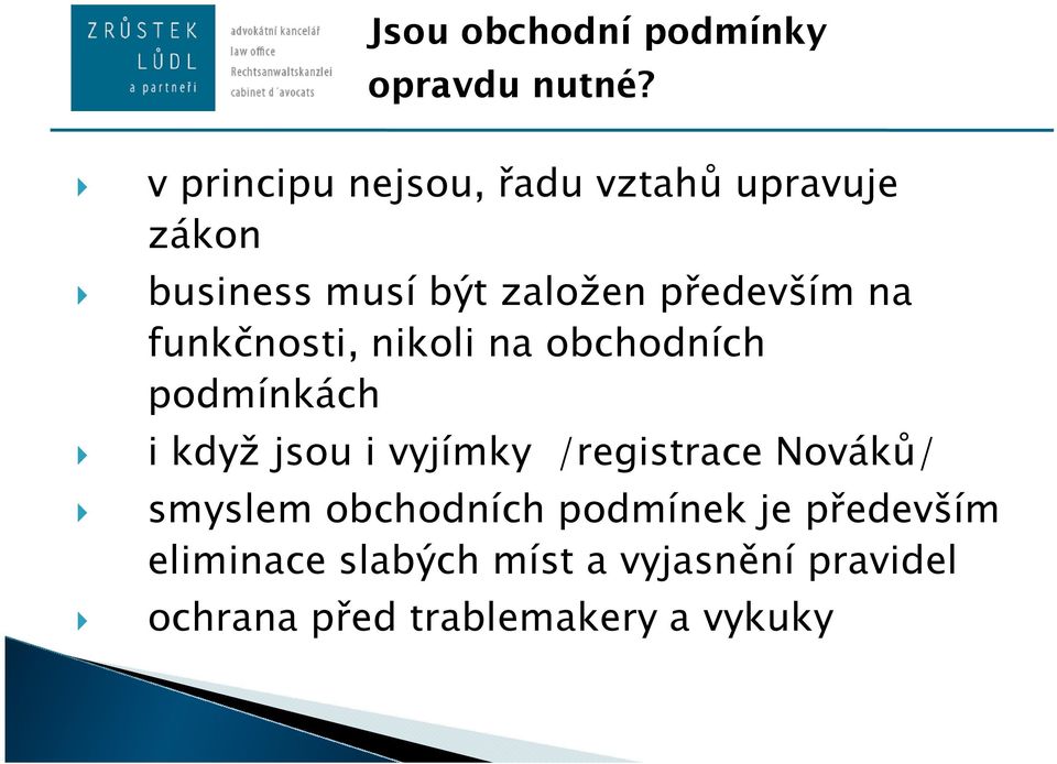 na funkčnosti, nikoli na obchodních podmínkách i když jsou i vyjímky /registrace