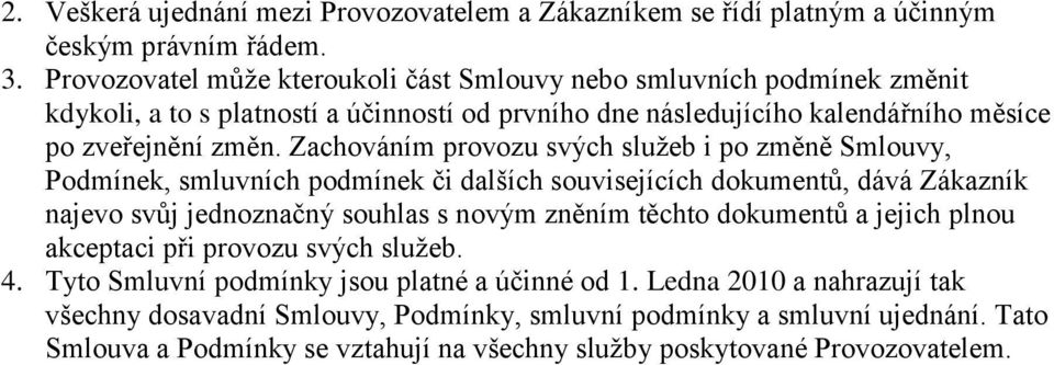 Zachváním prvzu svých služeb i p změně Smluvy, Pdmínek, smluvních pdmínek či dalších suvisejících dkumentů, dává Zákazník najev svůj jednznačný suhlas s nvým zněním těcht